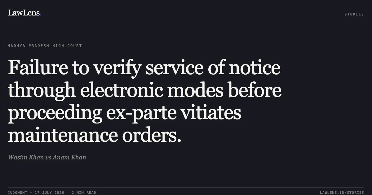 Failure to verify service of notice through electronic modes before proceeding ex-parte vitiates maintenance orders.. Wasim Khan vs Anam Khan. Madhya Pradesh High Court. LawLens