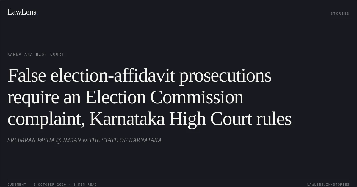 False election-affidavit prosecutions require an Election Commission complaint, Karnataka High Court rules. SRI IMRAN PASHA @ IMRAN vs THE STATE OF KARNATAKA. Karnataka High Court. LawLens