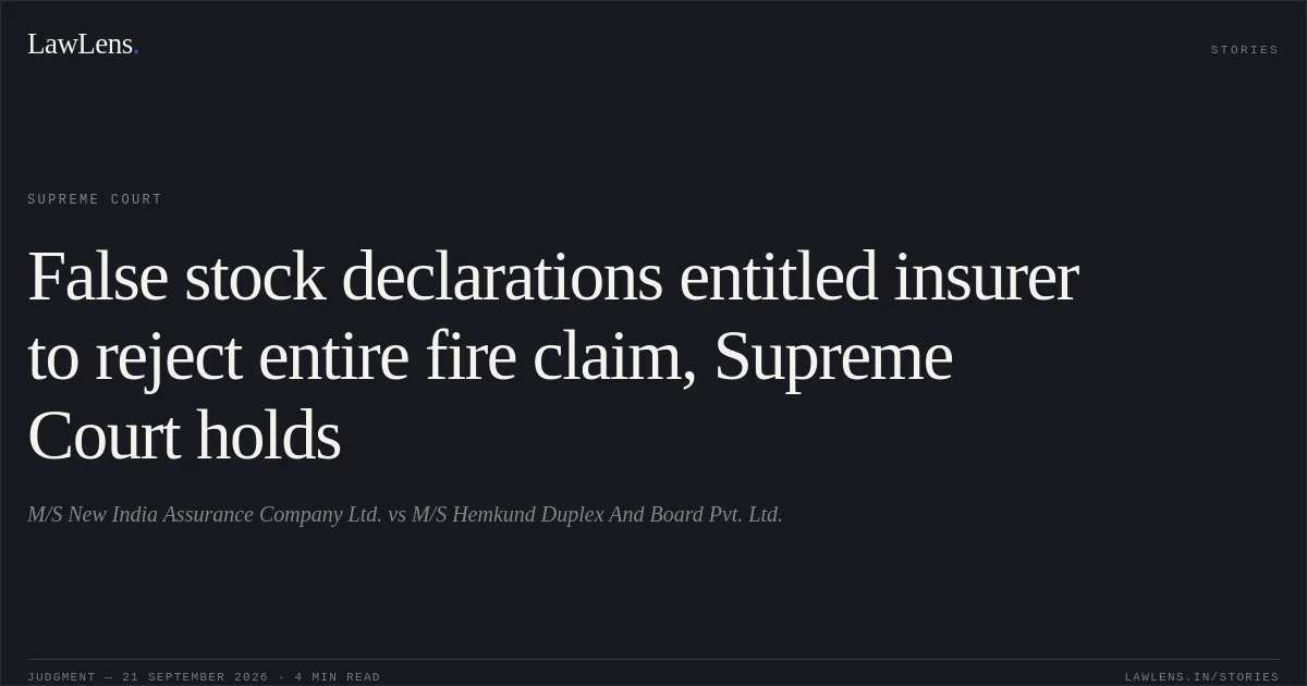 False stock declarations entitled insurer to reject entire fire claim, Supreme Court holds. M/S New India Assurance Company Ltd. vs M/S Hemkund Duplex And Board Pvt. Ltd.. Supreme Court. LawLens