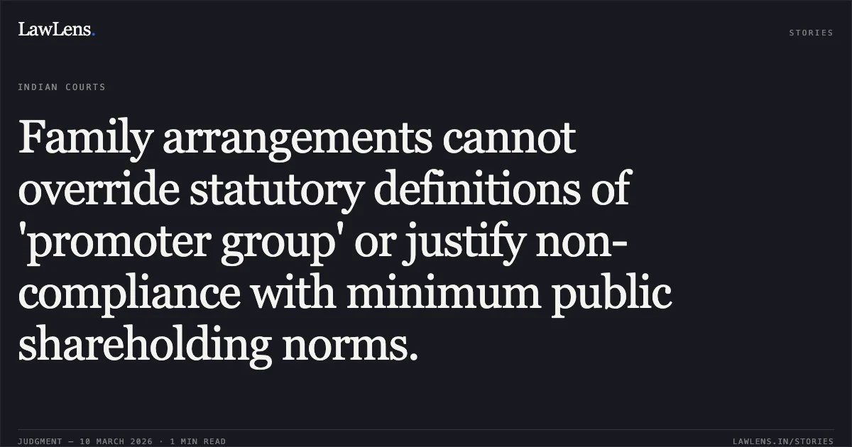 Family arrangements cannot override statutory definitions of 'promoter group' or justify non-compliance with minimum public shareholding norms.. Riddhi Siddhi Gluco Biols Limited & Ors. v. Securities and Exchange Board of India (Appeal No. 543 of 2021 and connected appeals) [2026]. Securities Appellate Tribunal. LawLens