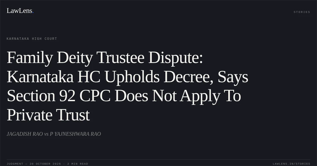 Family Deity Trustee Dispute: Karnataka HC Upholds Decree, Says Section 92 CPC Does Not Apply To Private Trust. JAGADISH RAO vs P YAJNESHWARA RAO. Karnataka High Court. LawLens