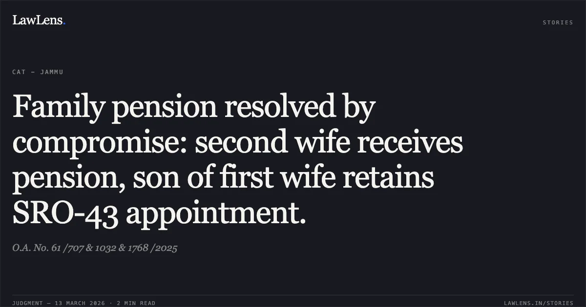 Family pension resolved by compromise: second wife receives pension, son of first wife retains SRO-43 appointment.. O.A. No. 61 /707 & 1032 & 1768 /2025. Central Administrative Tribunal. LawLens