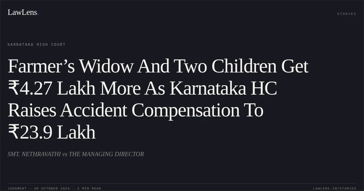 Farmer’s Widow And Two Children Get ₹4.27 Lakh More As Karnataka HC Raises Accident Compensation To ₹23.9 Lakh. SMT. NETHRAVATHI vs THE MANAGING DIRECTOR. Karnataka High Court. LawLens