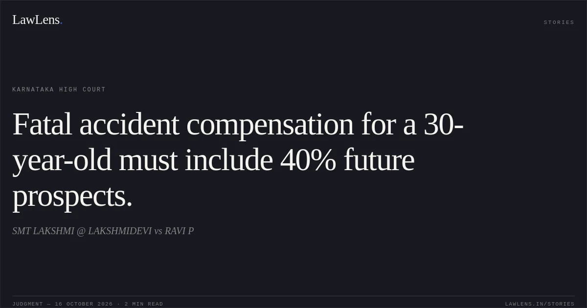 Fatal accident compensation for a 30-year-old must include 40% future prospects.. SMT LAKSHMI @ LAKSHMIDEVI vs RAVI P. Karnataka High Court. LawLens