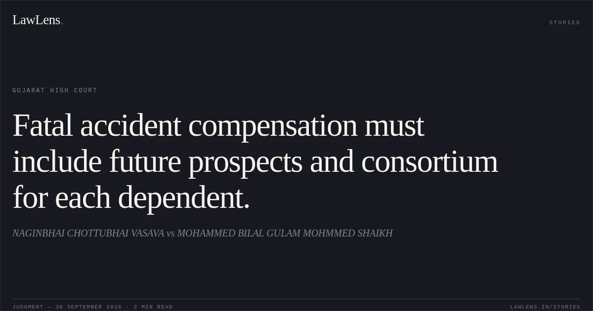Fatal accident compensation must include future prospects and consortium for each dependent.. NAGINBHAI CHOTTUBHAI VASAVA vs MOHAMMED BILAL GULAM MOHMMED SHAIKH. Gujarat High Court. LawLens