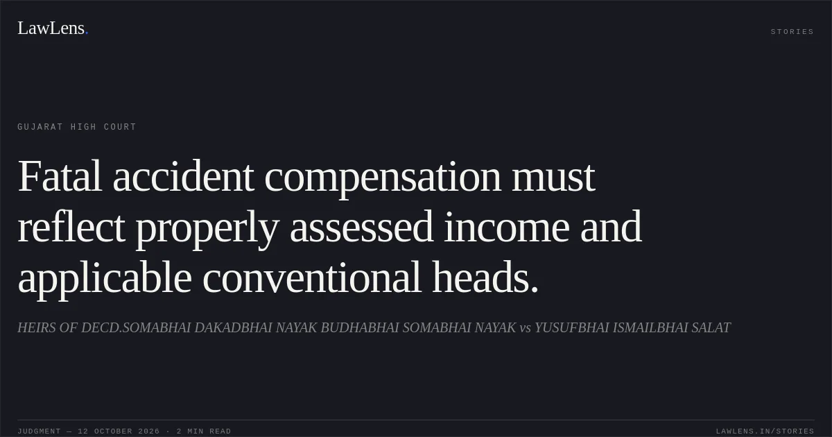 Fatal accident compensation must reflect properly assessed income and applicable conventional heads.. HEIRS OF DECD.SOMABHAI DAKADBHAI NAYAK BUDHABHAI SOMABHAI NAYAK vs YUSUFBHAI ISMAILBHAI SALAT. Gujarat High Court. LawLens