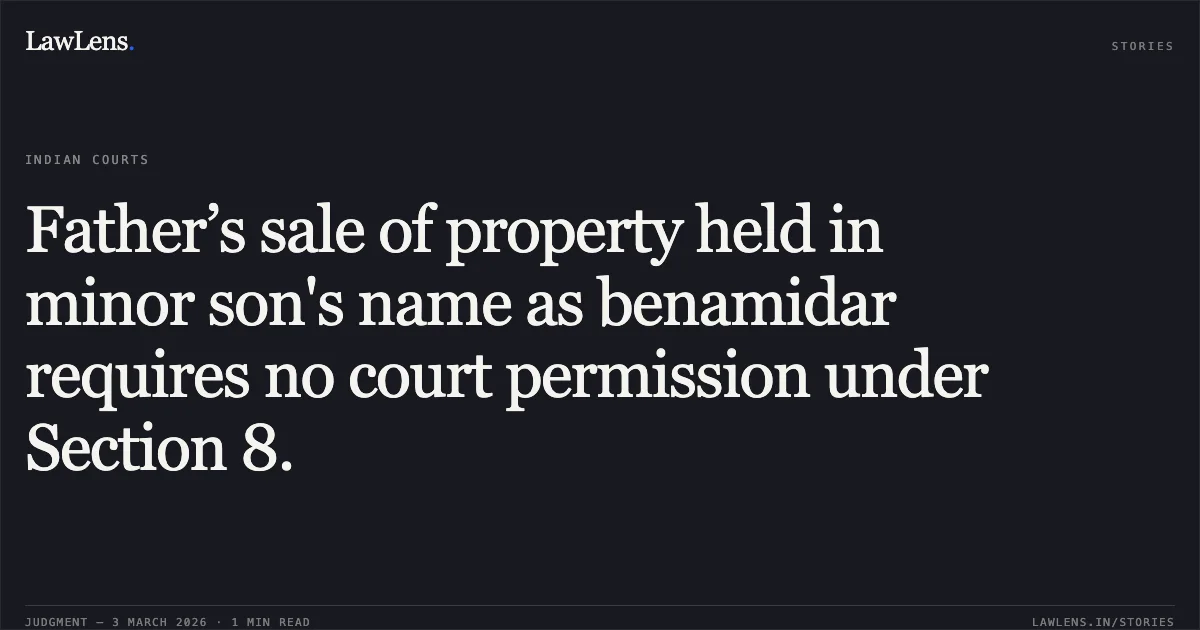 Father’s sale of property held in minor son's name as benamidar requires no court permission under Section 8.. Vimal Kumar Agrawal v. Shravan Kumar Agrawal & Ors. [2026:CGHC:11067]. Chhattisgarh High Court. LawLens