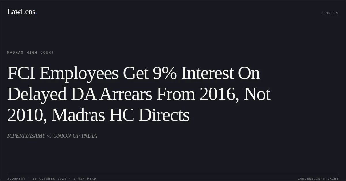 FCI Employees Get 9% Interest On Delayed DA Arrears From 2016, Not 2010, Madras HC Directs. R.PERIYASAMY vs UNION OF INDIA. Madras High Court. LawLens