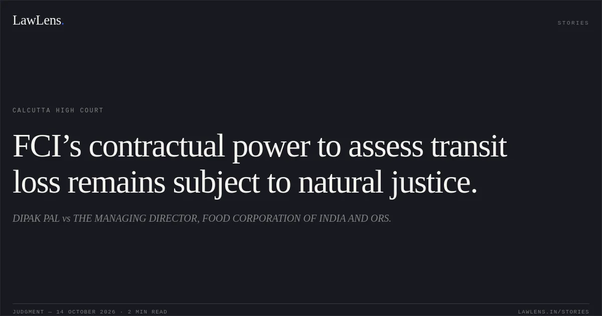 FCI’s contractual power to assess transit loss remains subject to natural justice.. DIPAK PAL vs THE MANAGING DIRECTOR, FOOD CORPORATION OF INDIA AND ORS.. Calcutta High Court. LawLens