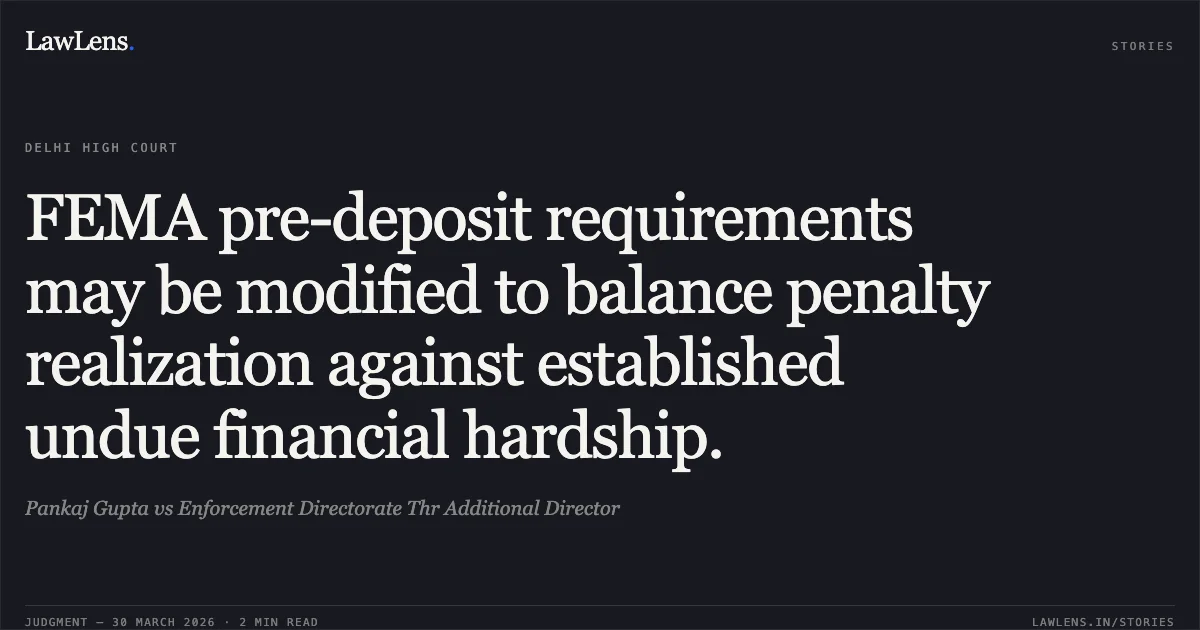 FEMA pre-deposit requirements may be modified to balance penalty realization against established undue financial hardship.. Pankaj Gupta vs Enforcement Directorate Thr Additional Director. Delhi High Court. LawLens