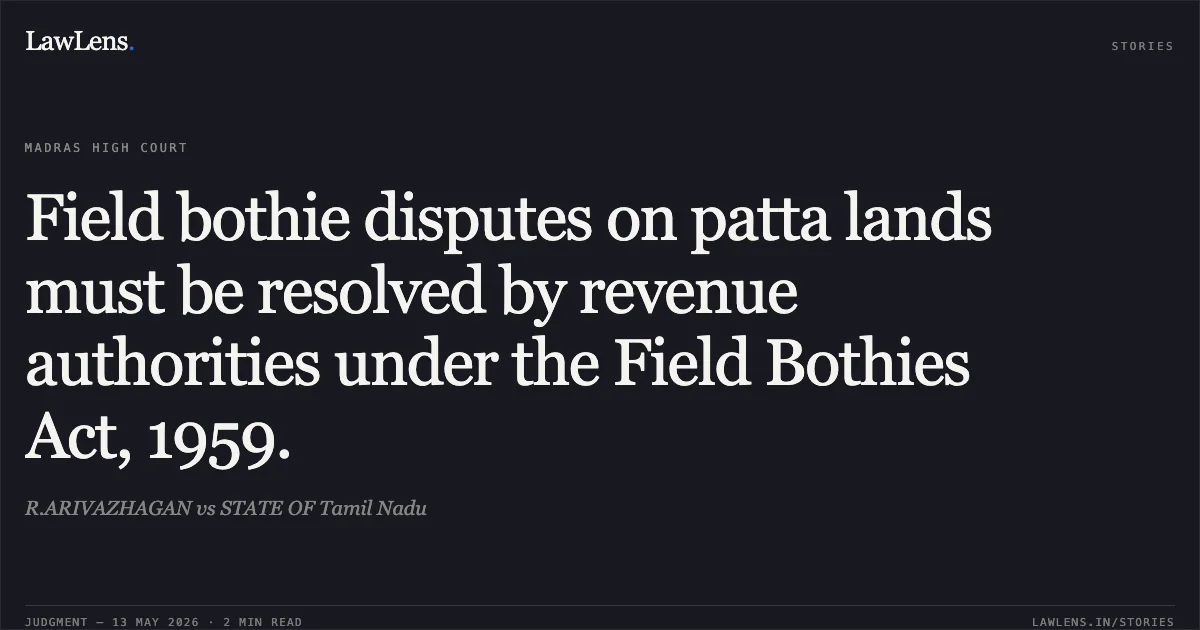 Field bothie disputes on patta lands must be resolved by revenue authorities under the Field Bothies Act, 1959.. R.ARIVAZHAGAN vs STATE OF Tamil Nadu. Madras High Court. LawLens