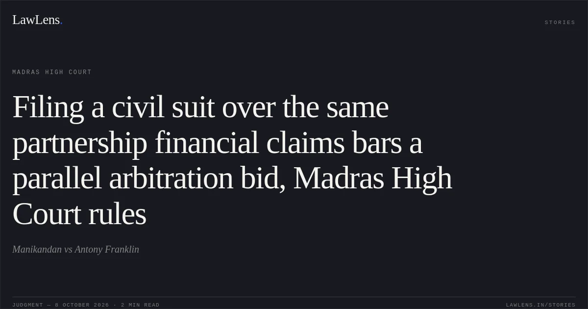 Filing a civil suit over the same partnership financial claims bars a parallel arbitration bid, Madras High Court rules. Manikandan vs Antony Franklin. Madras High Court. LawLens