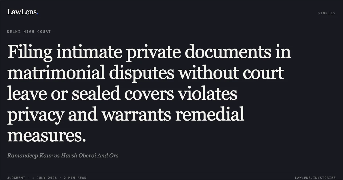 Filing intimate private documents in matrimonial disputes without court leave or sealed covers violates privacy and warrants remedial measures.. Ramandeep Kaur vs Harsh Oberoi And Ors. Delhi High Court. LawLens