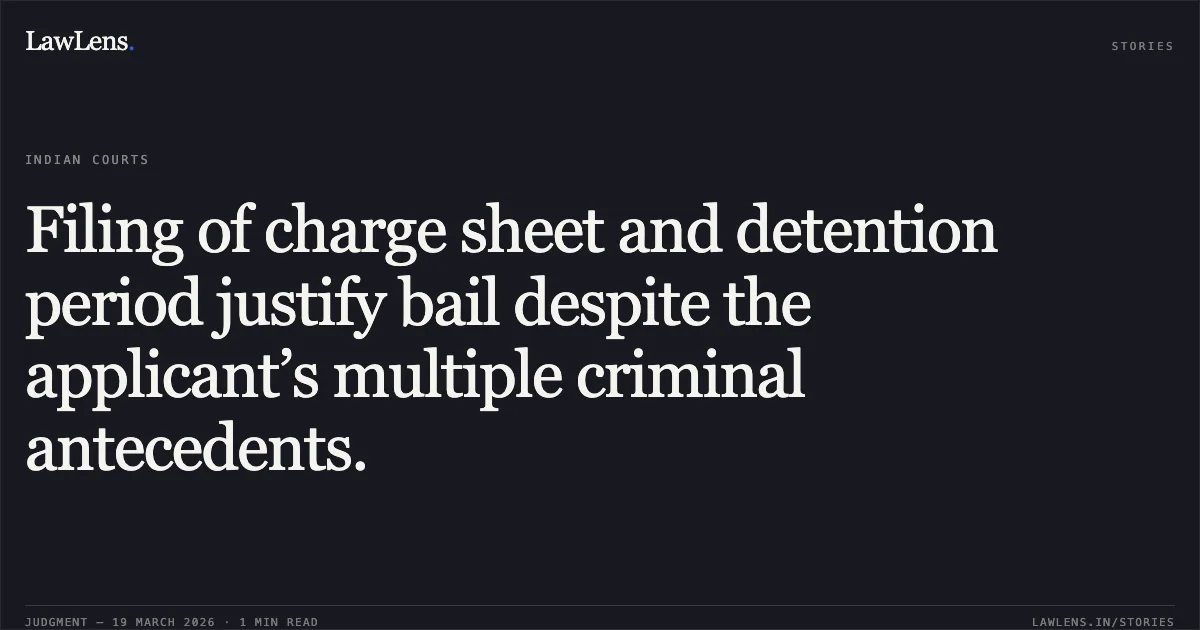 Filing of charge sheet and detention period justify bail despite the applicant’s multiple criminal antecedents.. BHUPENDRA SINGH vs STATE OF CHHATTISGARH. Chhattisgarh High Court. LawLens
