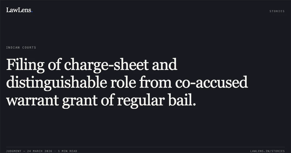 Filing of charge-sheet and distinguishable role from co-accused warrant grant of regular bail.. MANISH DAS vs STATE OF CHHATTISGARH. Chhattisgarh High Court. LawLens