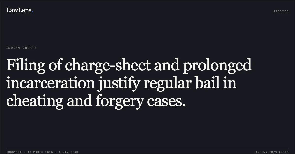 Filing of charge-sheet and prolonged incarceration justify regular bail in cheating and forgery cases.. ASHISH KUMAR RATH vs STATE OF CHHATTISGARH. Chhattisgarh High Court. LawLens