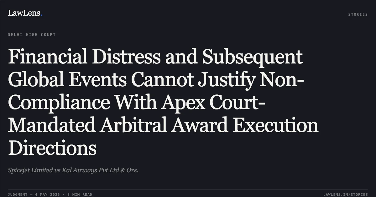 Financial Distress and Subsequent Global Events Cannot Justify Non-Compliance With Apex Court-Mandated Arbitral Award Execution Directions. Spicejet Limited vs Kal Airways Pvt Ltd & Ors.. Delhi High Court. LawLens