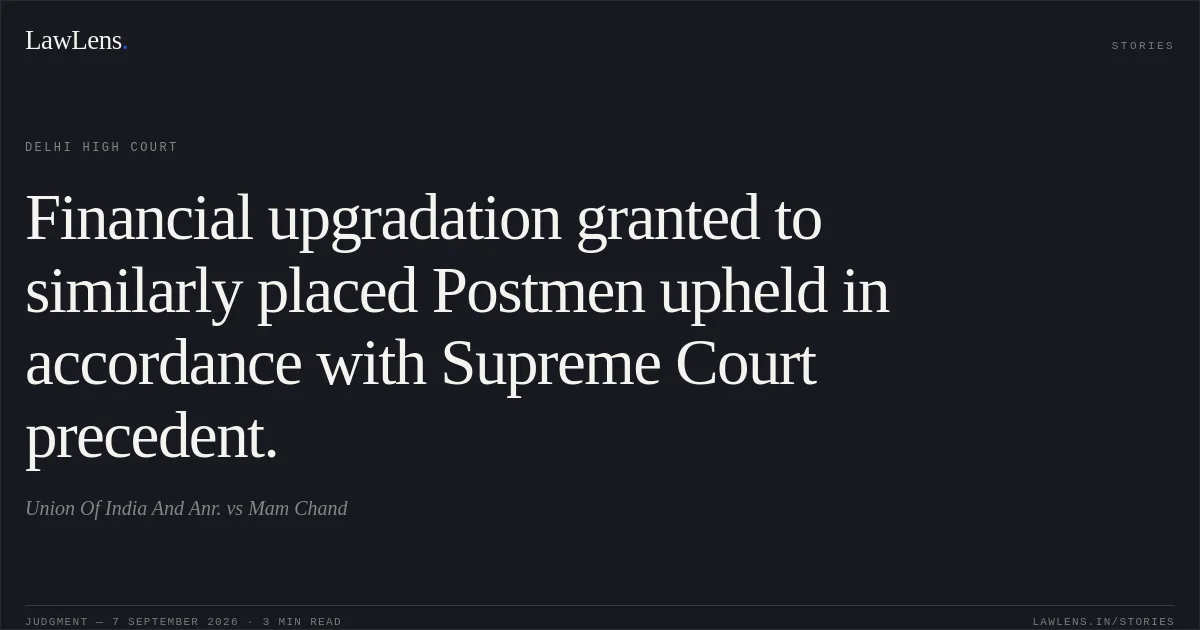 Financial upgradation granted to similarly placed Postmen upheld in accordance with Supreme Court precedent.. Union Of India And Anr. vs Mam Chand. Delhi High Court. LawLens