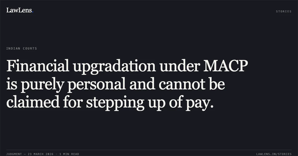 Financial upgradation under MACP is purely personal and cannot be claimed for stepping up of pay.. MRS AMBRISH MISHRA vs D/o Postal. Central Administrative Tribunal. LawLens