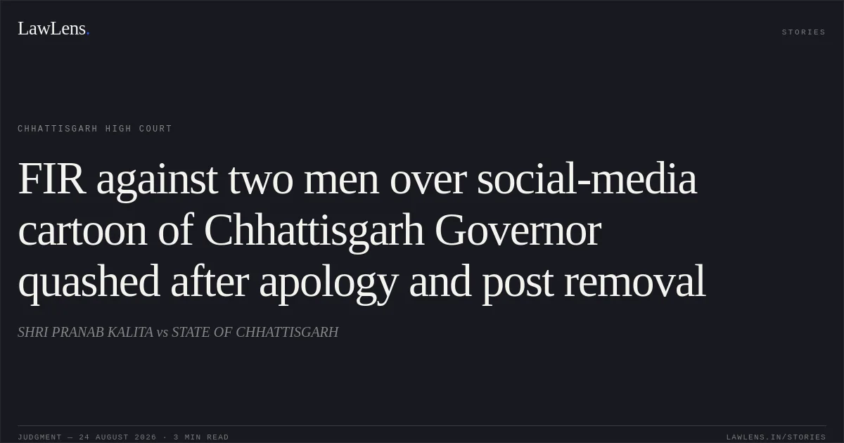 FIR against two men over social-media cartoon of Chhattisgarh Governor quashed after apology and post removal. SHRI PRANAB KALITA vs STATE OF CHHATTISGARH. Chhattisgarh High Court. LawLens