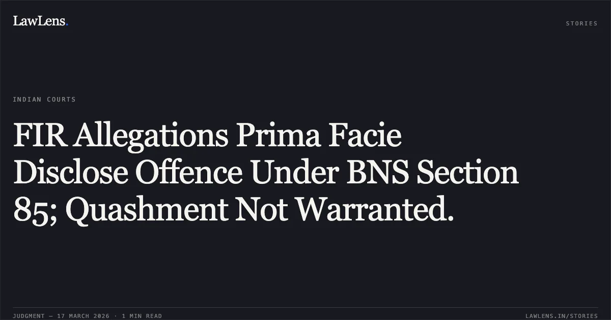 FIR Allegations Prima Facie Disclose Offence Under BNS Section 85; Quashment Not Warranted.. MOHIT KUMAR MANDAL ALLIAS MOHIT MANDAL vs THE STATE OF JHARKHAND. Jharkhand High Court. LawLens