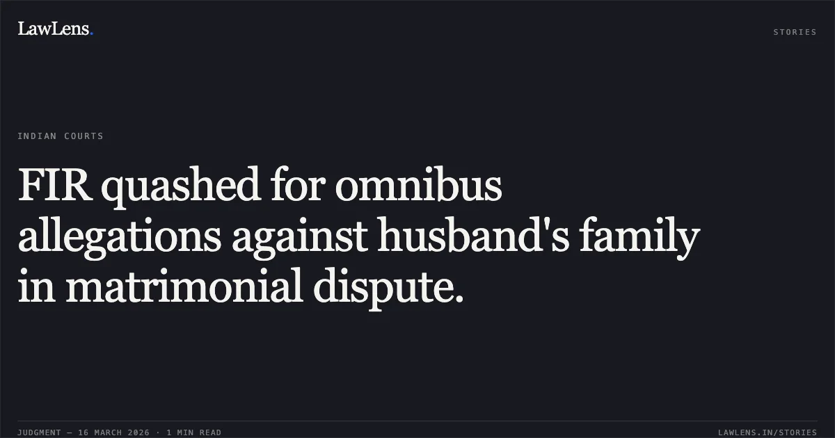 FIR quashed for omnibus allegations against husband's family in matrimonial dispute.. Prakash @ Kallu Kirad Bhilala vs The State Of Madhya Pradesh. Madhya Pradesh High Court. LawLens