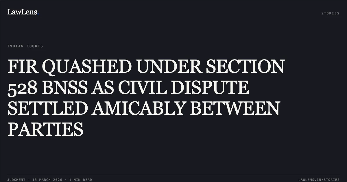 FIR QUASHED UNDER SECTION 528 BNSS AS CIVIL DISPUTE SETTLED AMICABLY BETWEEN PARTIES. Najamul Haque Mondal @ Najmil Haque Mandal @ Najmul Haque Mandal v. The State of Jharkhand & Anr., Cr.M.P. No. 611 of 2026 [2026:JHHC:6648]. Jharkhand High Court. LawLens