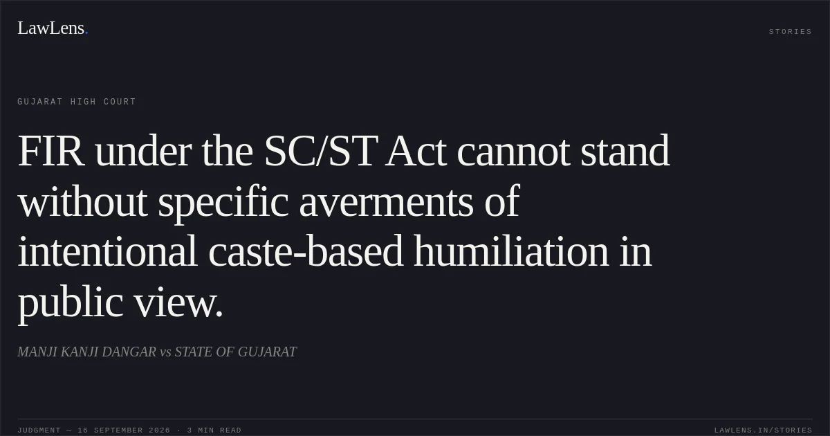 FIR under the SC/ST Act cannot stand without specific averments of intentional caste-based humiliation in public view.. MANJI KANJI DANGAR vs STATE OF GUJARAT. Gujarat High Court. LawLens