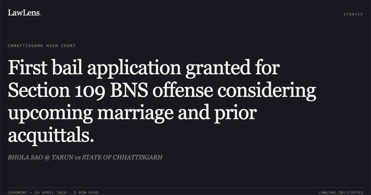 First bail application granted for Section 109 BNS offense considering upcoming marriage and prior acquittals.. BHOLA SAO @ TARUN vs STATE OF CHHATTISGARH. Chhattisgarh High Court. LawLens