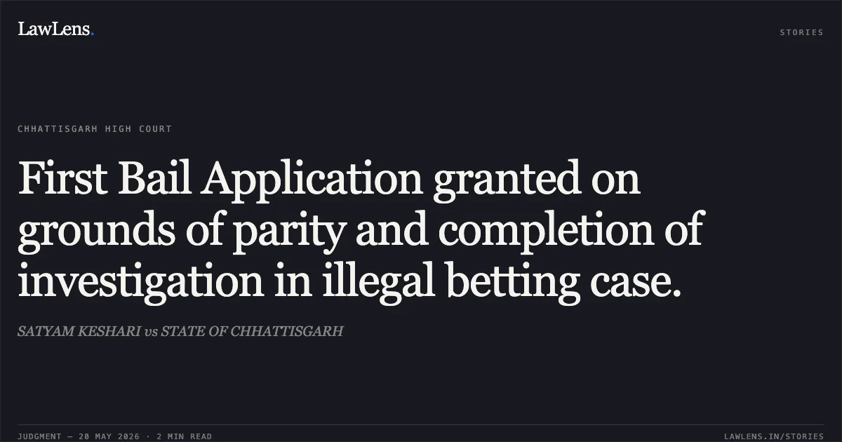 First Bail Application granted on grounds of parity and completion of investigation in illegal betting case.. SATYAM KESHARI vs STATE OF CHHATTISGARH. Chhattisgarh High Court. LawLens