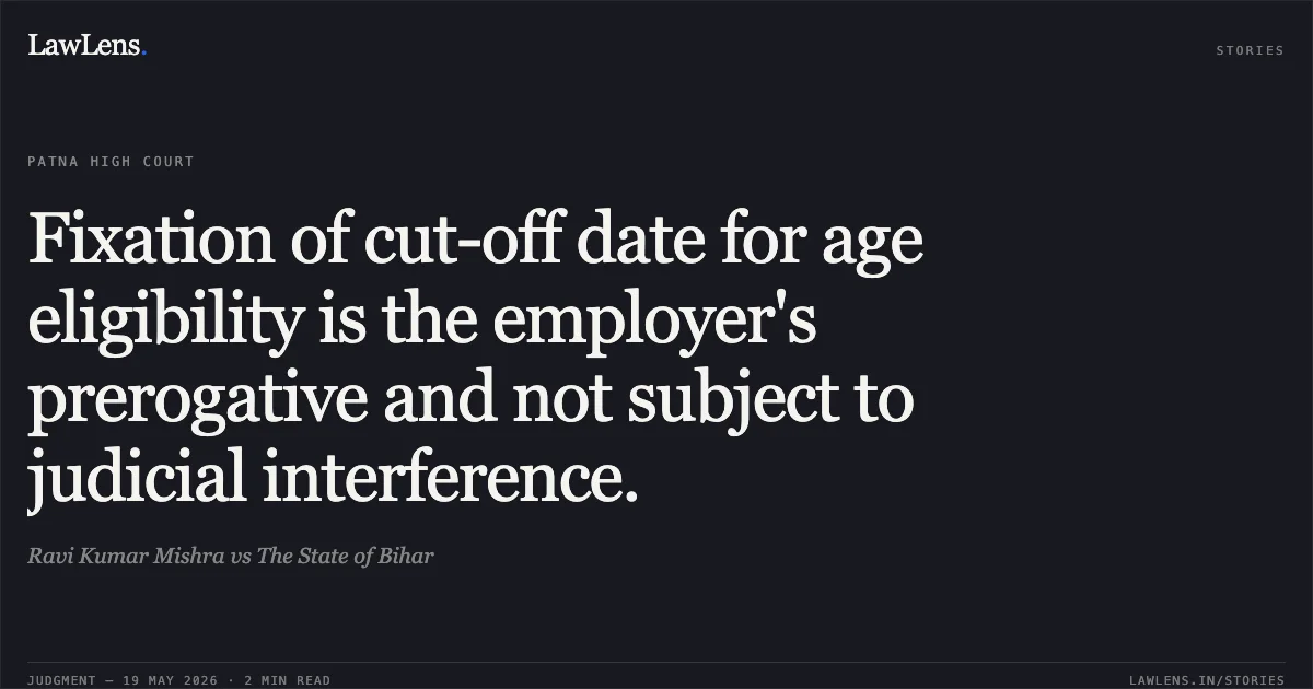 Fixation of cut-off date for age eligibility is the employer's prerogative and not subject to judicial interference.. Ravi Kumar Mishra vs The State of Bihar. Patna High Court. LawLens