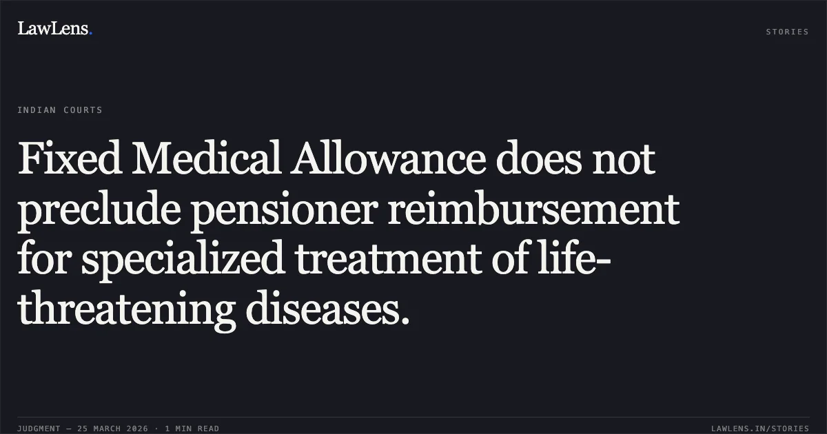 Fixed Medical Allowance does not preclude pensioner reimbursement for specialized treatment of life-threatening diseases.. Ramesh Chander Nath vs ACCOUNTS OFFICE. Central Administrative Tribunal. LawLens