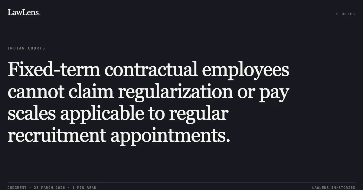 Fixed-term contractual employees cannot claim regularization or pay scales applicable to regular recruitment appointments.. HIRAL PRAVINCHANDRA DESAI vs STATE OF GUJARAT. Gujarat High Court. LawLens