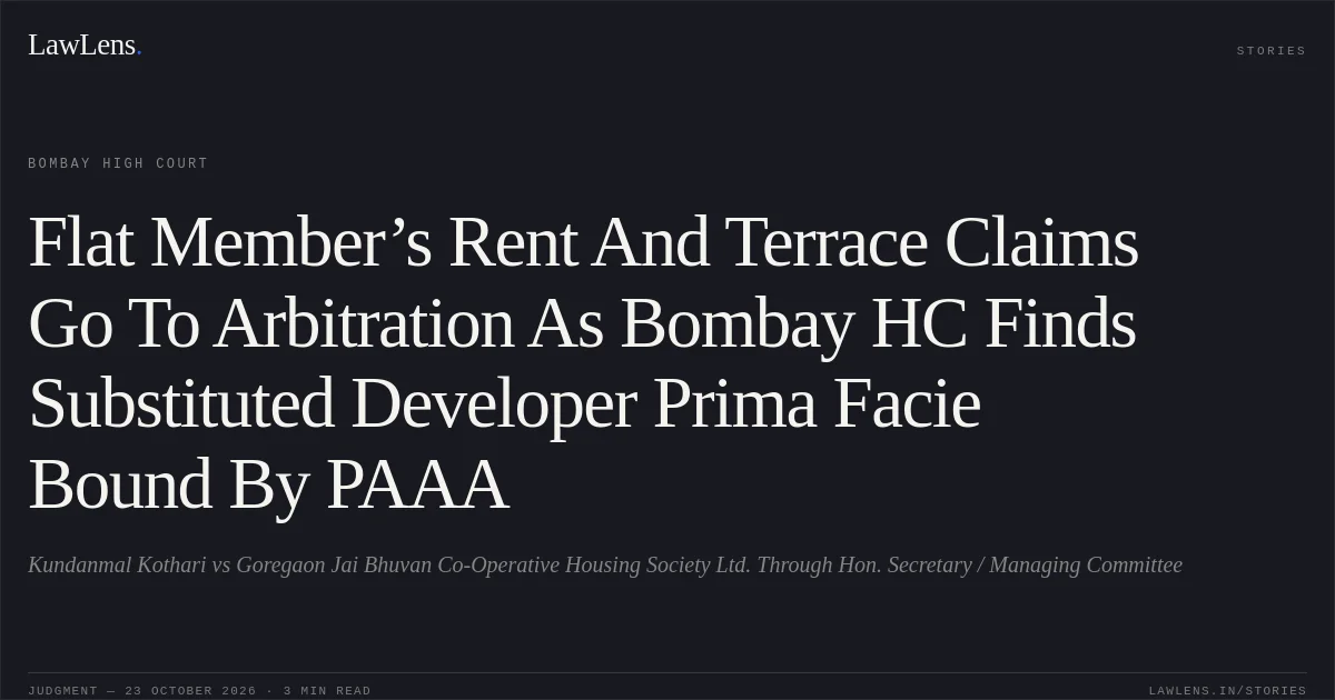 Flat Member’s Rent And Terrace Claims Go To Arbitration As Bombay HC Finds Substituted Developer Prima Facie Bound By PAAA. Kundanmal Kothari vs Goregaon Jai Bhuvan Co-Operative Housing Society Ltd. Through Hon. Secretary / Managing Committee. Bombay High Court. LawLens