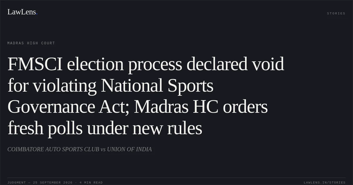 FMSCI election process declared void for violating National Sports Governance Act; Madras HC orders fresh polls under new rules. COIMBATORE AUTO SPORTS CLUB vs UNION OF INDIA. Madras High Court. LawLens