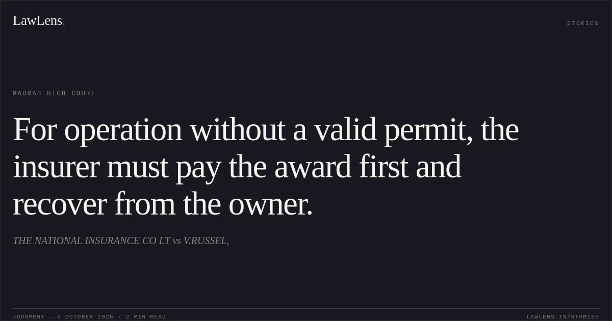 For operation without a valid permit, the insurer must pay the award first and recover from the owner.. THE NATIONAL INSURANCE CO LT vs V.RUSSEL,. Madras High Court. LawLens