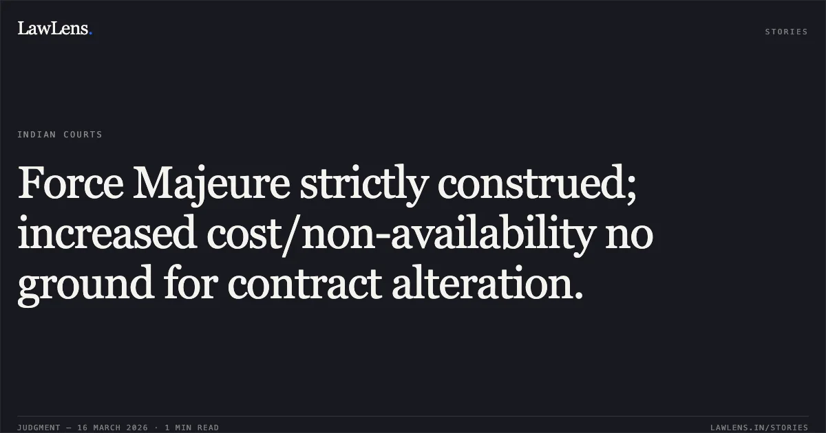 Force Majeure strictly construed; increased cost/non-availability no ground for contract alteration.. M/s Simbhaoli Power Private Limited vs Uttar Pradesh Electricity Regulatory Commission & Ors. APTEL. LawLens