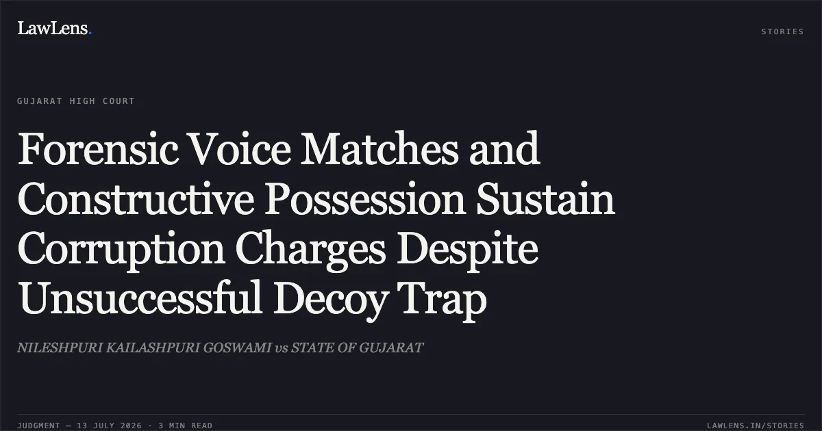 Forensic Voice Matches and Constructive Possession Sustain Corruption Charges Despite Unsuccessful Decoy Trap. NILESHPURI KAILASHPURI GOSWAMI vs STATE OF GUJARAT. Gujarat High Court. LawLens