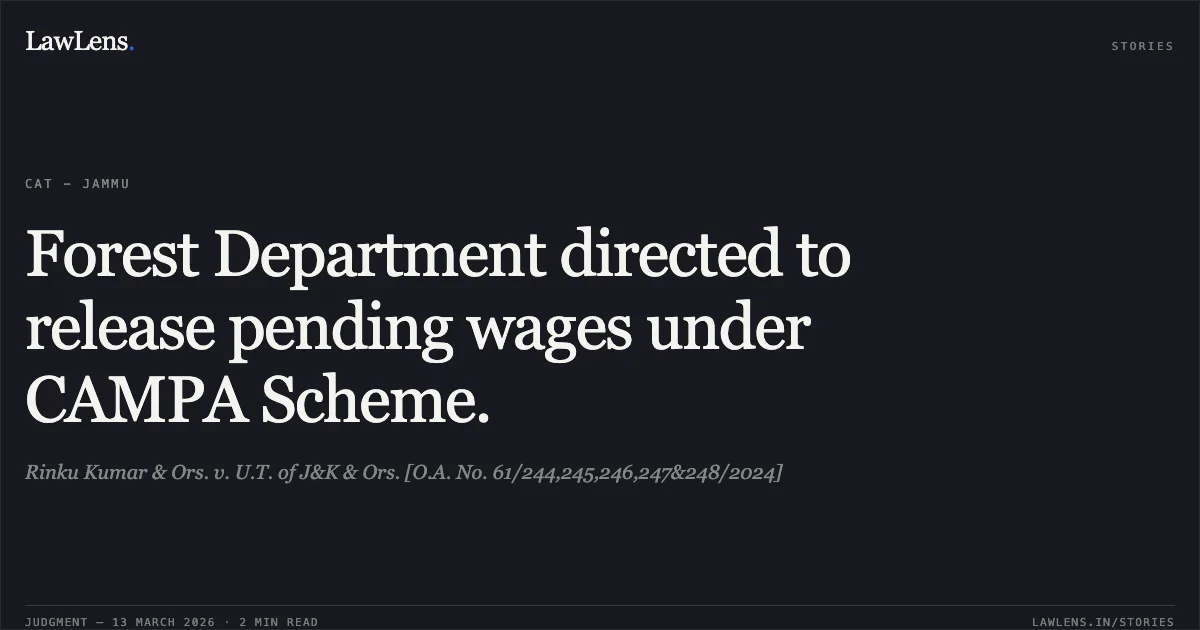 Forest Department directed to release pending wages under CAMPA Scheme.. Rinku Kumar & Ors. v. U.T. of J&K & Ors. [O.A. No. 61/244,245,246,247&248/2024]. Central Administrative Tribunal. LawLens
