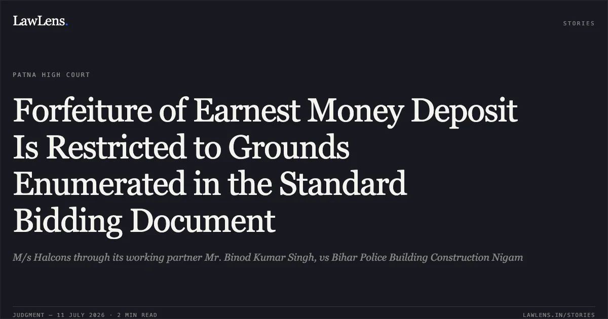 Forfeiture of Earnest Money Deposit Is Restricted to Grounds Enumerated in the Standard Bidding Document. M/s Halcons through its working partner Mr. Binod Kumar Singh, vs Bihar Police Building Construction Nigam. Patna High Court. LawLens