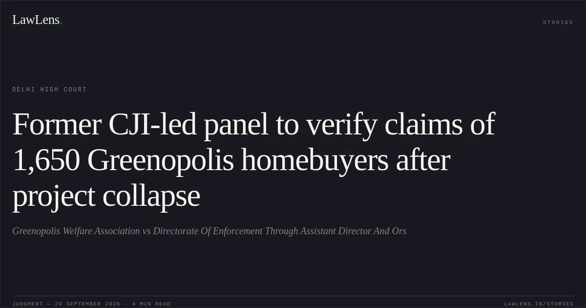 Former CJI-led panel to verify claims of 1,650 Greenopolis homebuyers after project collapse. Greenopolis Welfare Association vs Directorate Of Enforcement Through Assistant Director And Ors. Delhi High Court. LawLens