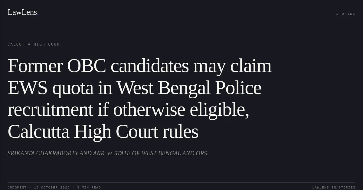 Former OBC candidates may claim EWS quota in West Bengal Police recruitment if otherwise eligible, Calcutta High Court rules. SRIKANTA CHAKRABORTY AND ANR. vs STATE OF WEST BENGAL AND ORS.. Calcutta High Court. LawLens