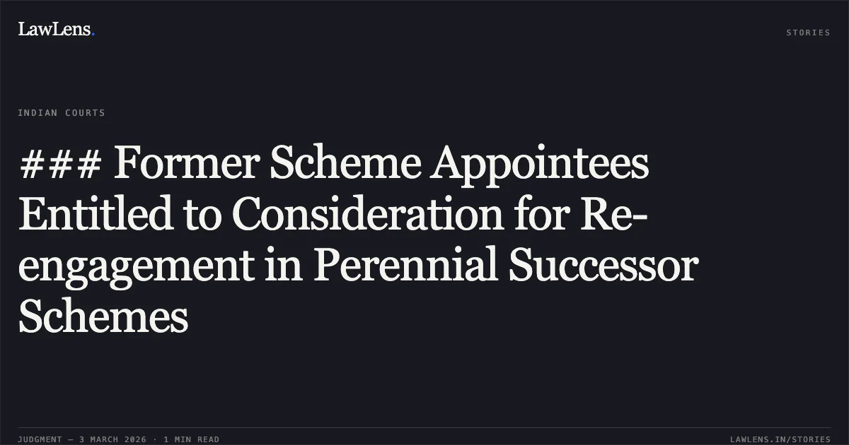 ### Former Scheme Appointees Entitled to Consideration for Re-engagement in Perennial Successor Schemes. Heera Paikra & Others v. State of Chhattisgarh & Others [2026:CGHC:10605]. Chhattisgarh High Court. LawLens