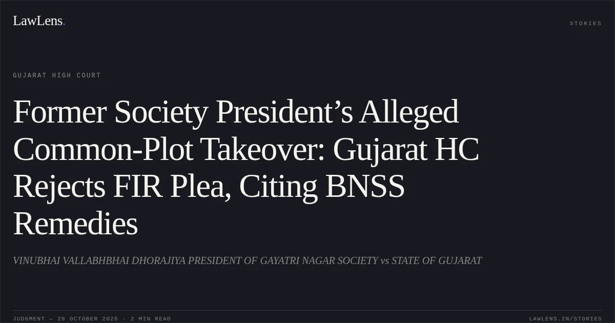 Former Society President’s Alleged Common-Plot Takeover: Gujarat HC Rejects FIR Plea, Citing BNSS Remedies. VINUBHAI VALLABHBHAI DHORAJIYA PRESIDENT OF GAYATRI NAGAR SOCIETY vs STATE OF GUJARAT. Gujarat High Court. LawLens