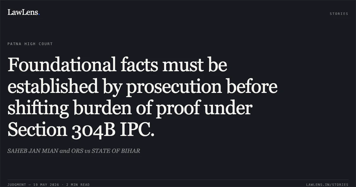 Foundational facts must be established by prosecution before shifting burden of proof under Section 304B IPC.. SAHEB JAN MIAN and ORS vs STATE OF BIHAR. Patna High Court. LawLens