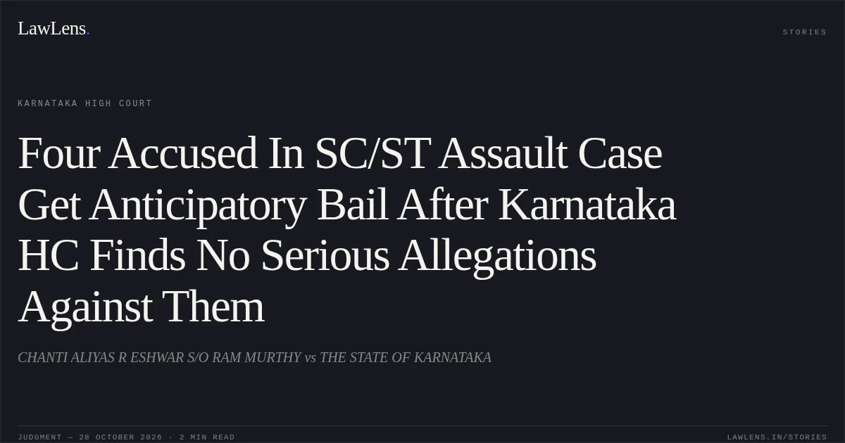Four Accused In SC/ST Assault Case Get Anticipatory Bail After Karnataka HC Finds No Serious Allegations Against Them. CHANTI ALIYAS R ESHWAR S/O RAM MURTHY vs THE STATE OF KARNATAKA. Karnataka High Court. LawLens