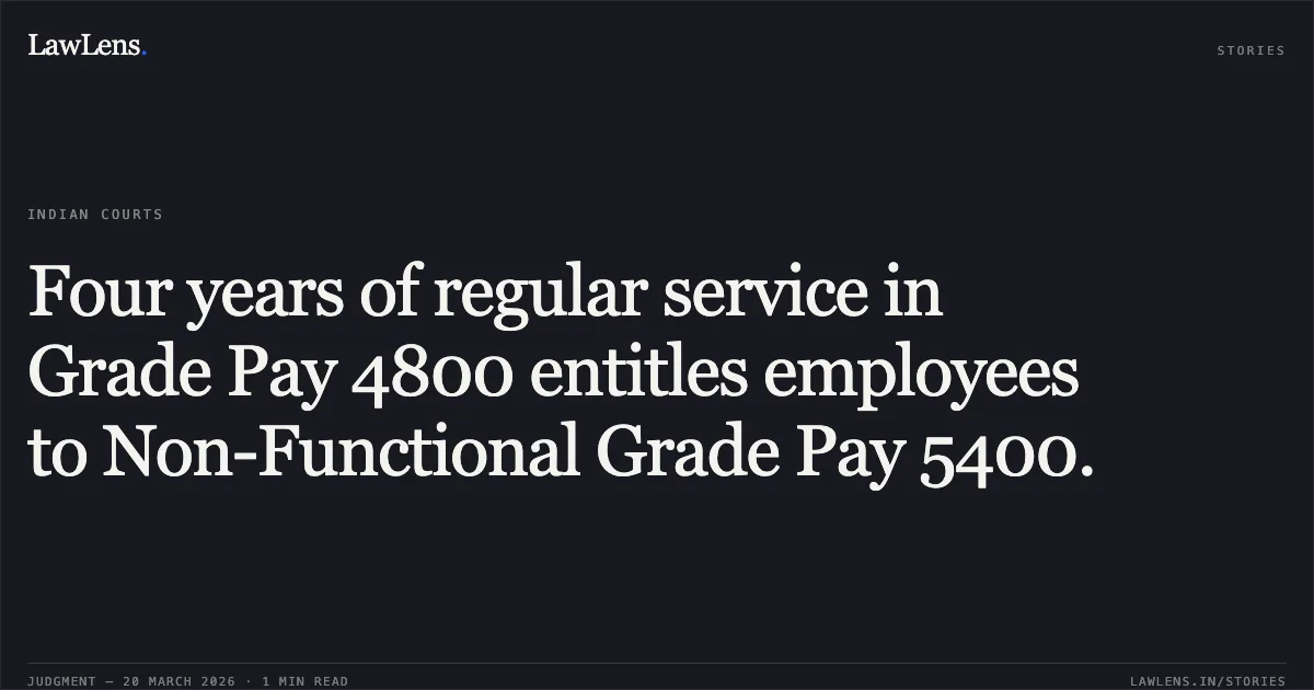 Four years of regular service in Grade Pay 4800 entitles employees to Non-Functional Grade Pay 5400.. Dayanand Jha vs DEPARTMENT OF POSTS. Central Administrative Tribunal. LawLens