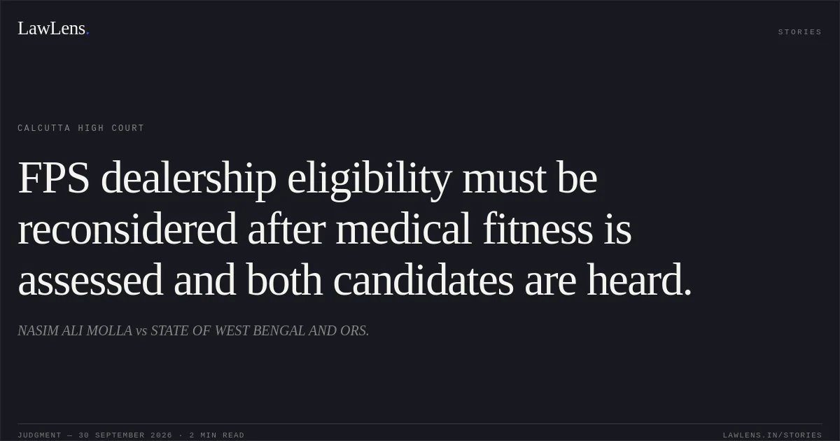 FPS dealership eligibility must be reconsidered after medical fitness is assessed and both candidates are heard.. NASIM ALI MOLLA vs STATE OF WEST BENGAL AND ORS.. Calcutta High Court. LawLens