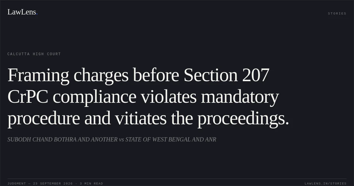 Framing charges before Section 207 CrPC compliance violates mandatory procedure and vitiates the proceedings.. SUBODH CHAND BOTHRA AND ANOTHER vs STATE OF WEST BENGAL AND ANR. Calcutta High Court. LawLens
