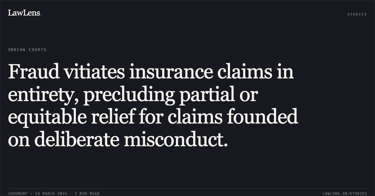 Fraud vitiates insurance claims in entirety, precluding partial or equitable relief for claims founded on deliberate misconduct.. United India Insurance Co.Ltd. vs Sayona Colors Pvt. Ltd.. Supreme Court. LawLens